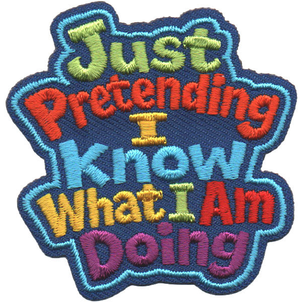 Just Pretending I Know What I Am Doing Patch